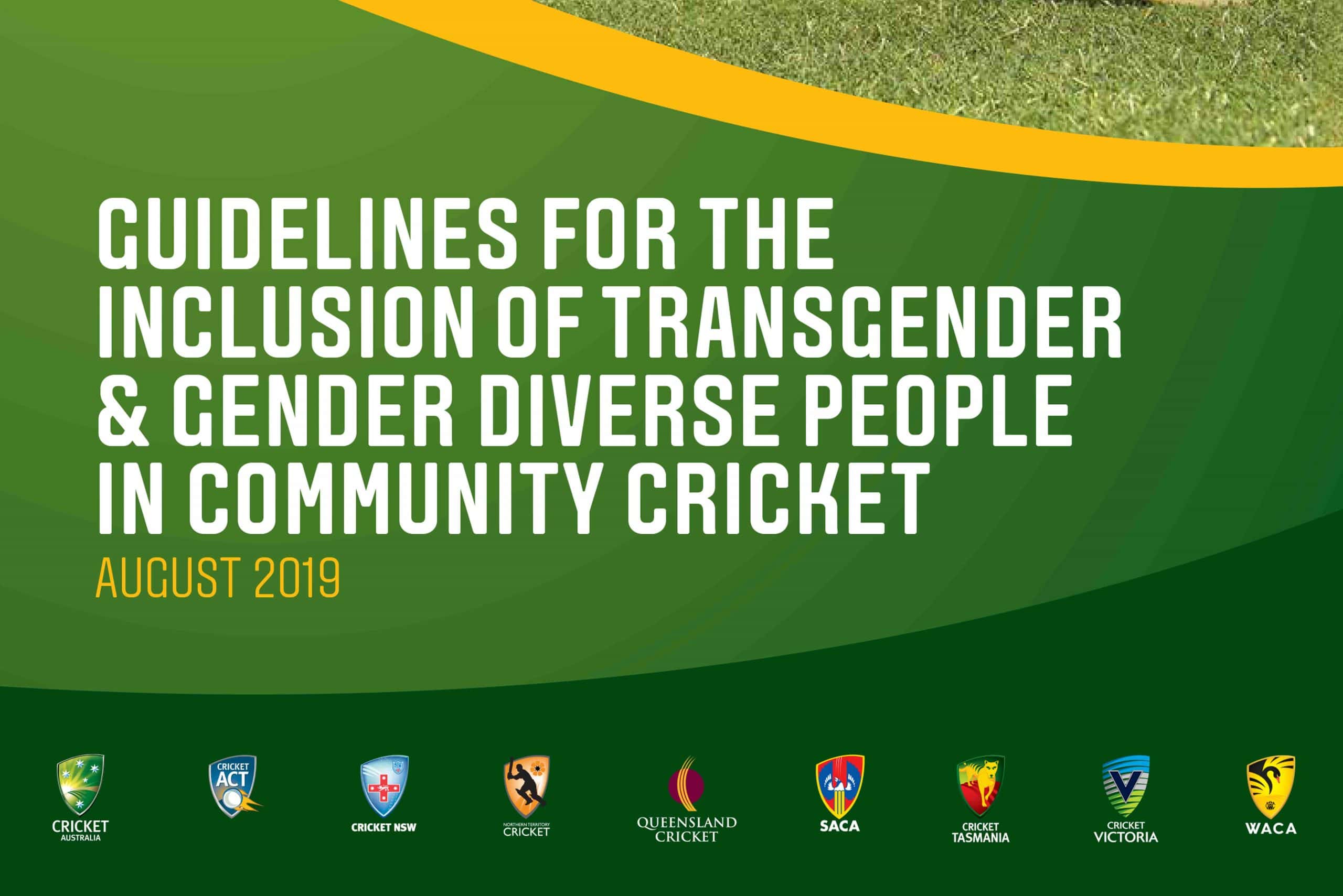Image has green back ground with white text that readss Guidelines for the inclusion of Transgender and Gender Diverse people in community cricket August 2019. Logos for each of the State cricket organisations appear at the bottom of image.